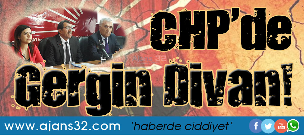 CHP’de Gergin Divan!