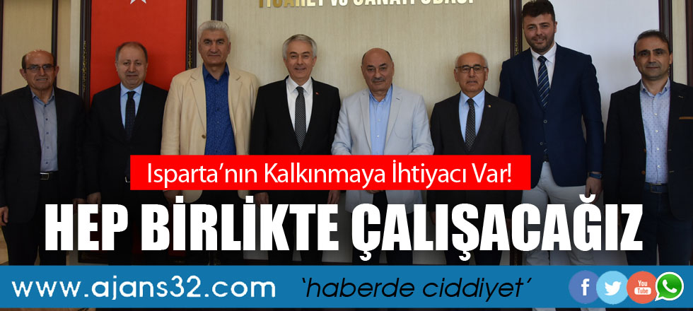 Isparta'nın Kalkınmaya İhtiyacı Var / Birlikte Çalışacağız!