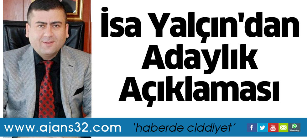 İsa Yalçın'dan Adaylık Açıklaması