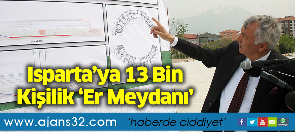 Isparta’ya 13 Bin Kişilik ‘Er Meydanı’