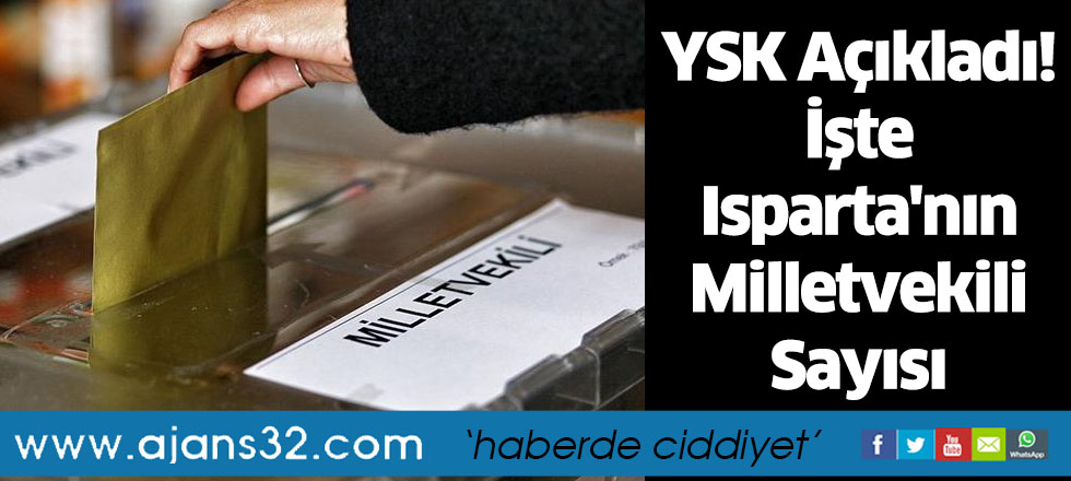 YSK Açıkladı! İşte Isparta'nın Milletvekili Sayısı