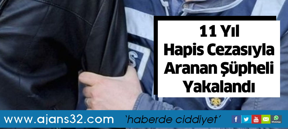 11 Yıl Hapis Cezasıyla Aranan Şüpheli Yakalandı