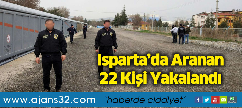 Isparta’da Aranan 22 Kişi Yakalandı