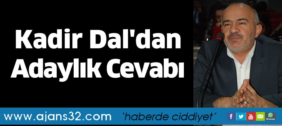 Kadir Dal'dan Adaylık Cevabı