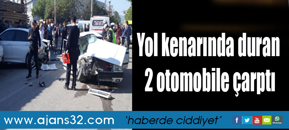 Yol Kenarında Duran 2 Otomobile Çarptı