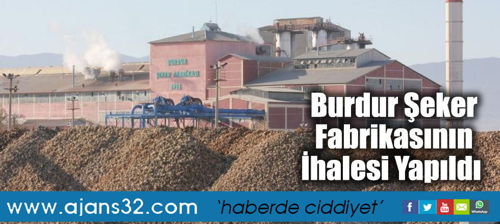 Burdur Şeker Fabrikasının İhalesi Yapıldı