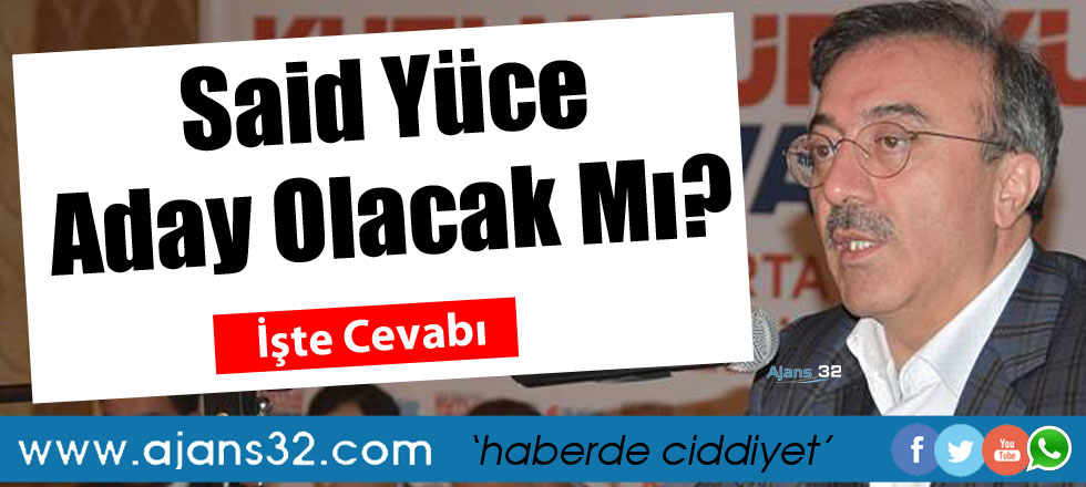 Said Yüce Aday Olacak Mı?