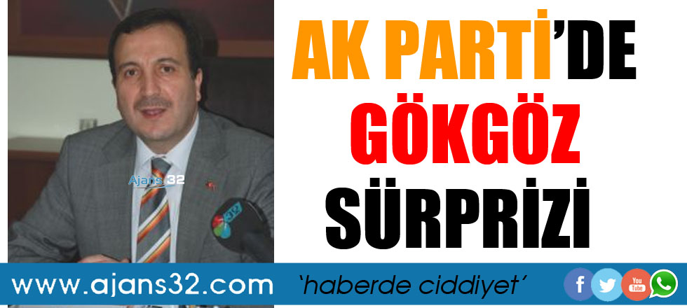 AK Parti'de Gökgöz Sürprizi!