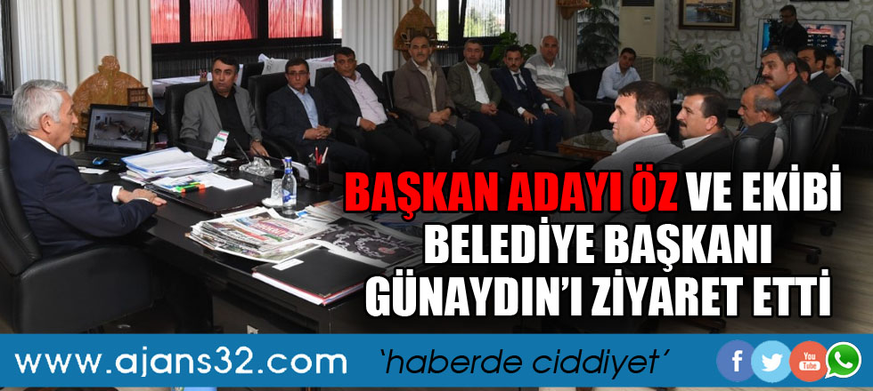 Başkan Adayı Öz ve Ekibi Belediye Başkanı Günaydın’ı Ziyaret Etti