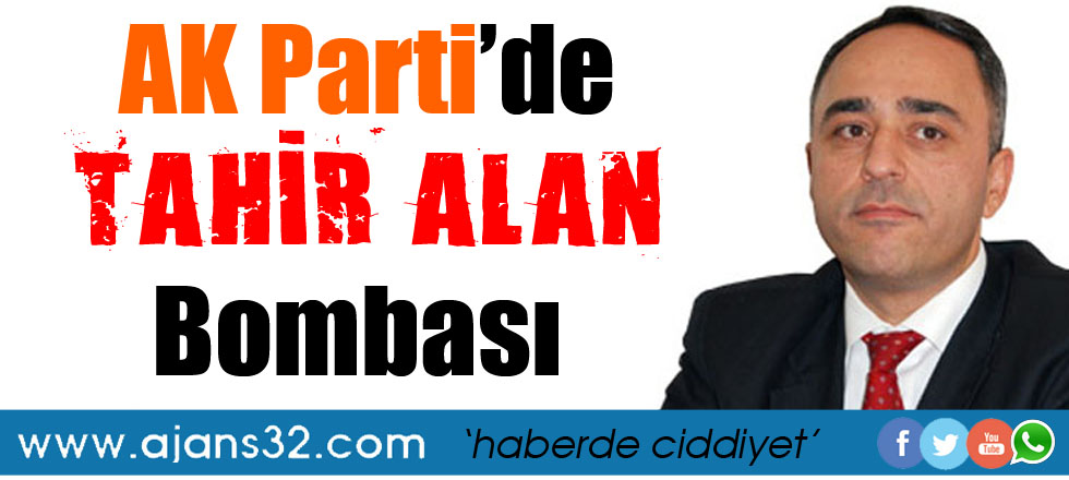 AK Parti'de Tahir Alan Bombası