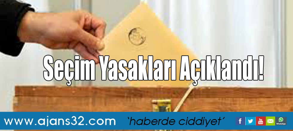 Seçim Yasakları Açıklandı! İşte Seçim Günü Uygulanacak Liste