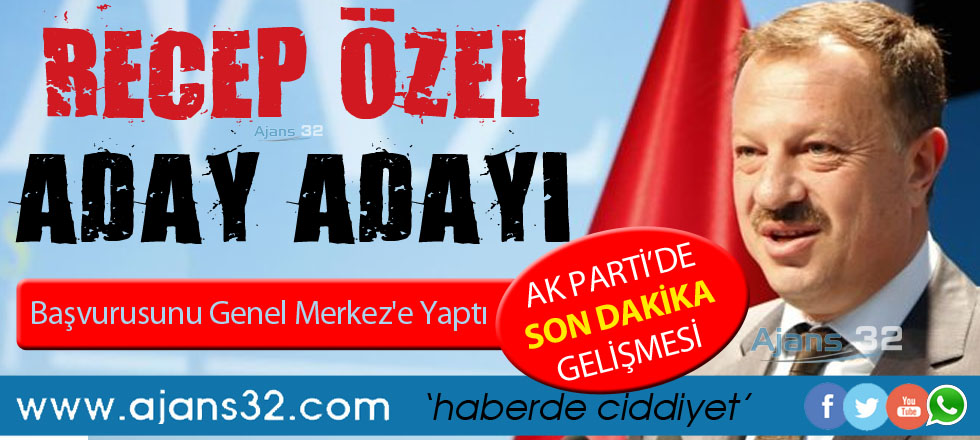 Recep Özel Aday Adayı / Başvurusunu Yaptı!