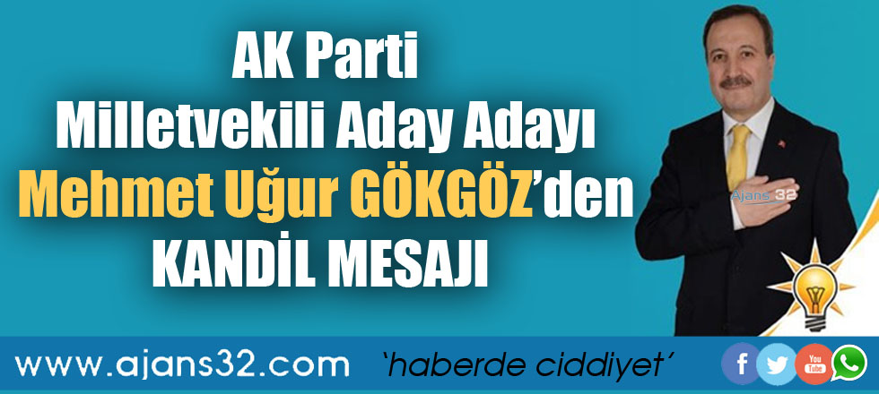 AK Parti Milletvekili Aday Adayı M. Uğur Gökgöz'den Kandil Mesajı