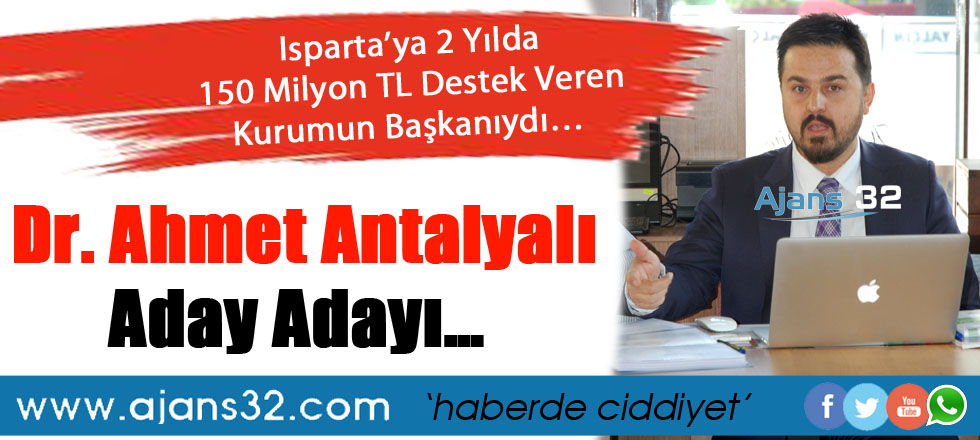 Dr. Ahmet Antalyalı Aday Adayı…