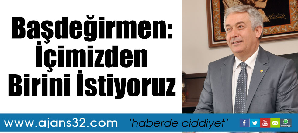 Başdeğirmen: İçimizden Birini İstiyoruz