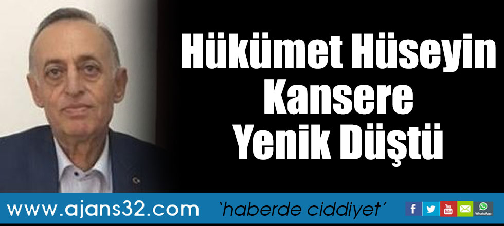 Hükümet Hüseyin Kansere Yenik Düştü