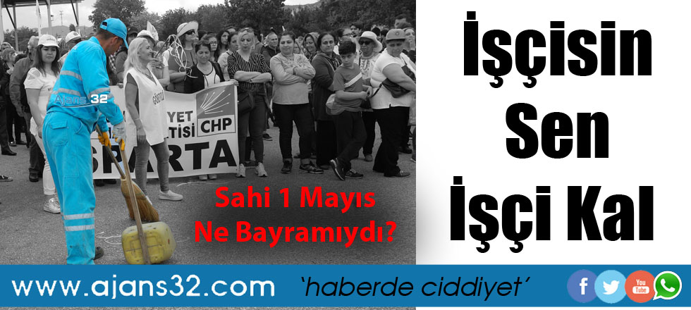 İşçisin Sen İşçi Kal!