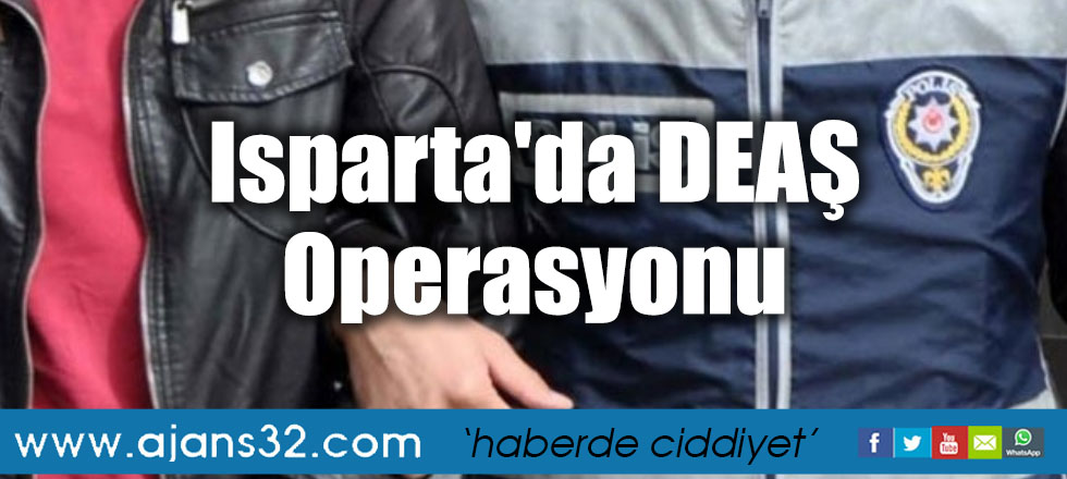 Isparta'da DEAŞ Operasyonu