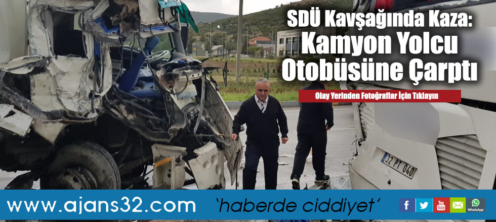 SDÜ Kavşağında Kaza: Kamyon Yolcu Otobüsüne Çarptı