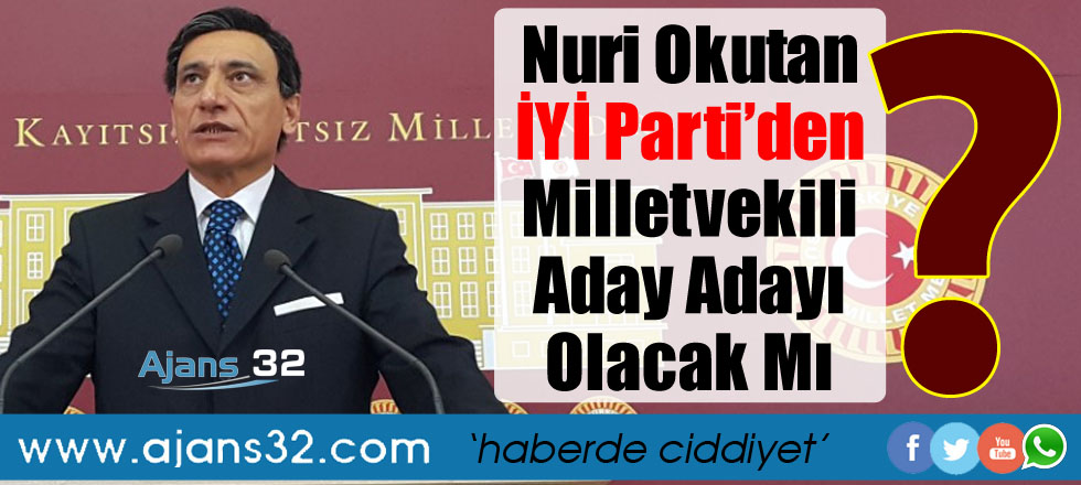 Nuri Okutan İYİ Parti'den Aday Olacak Mı?