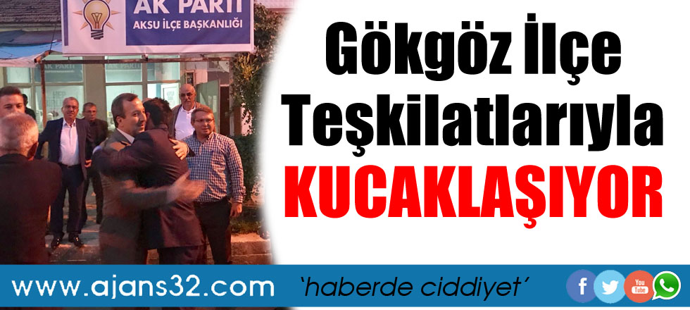 Gökgöz İlçe Teşkilatlarıyla Kucaklaşıyor