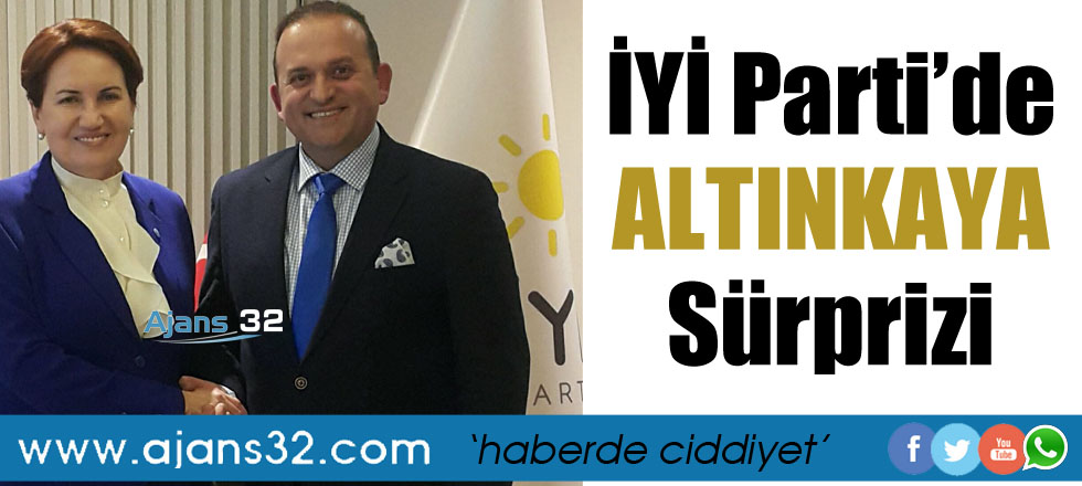 İYİ Parti'de Altınkaya Sürprizi