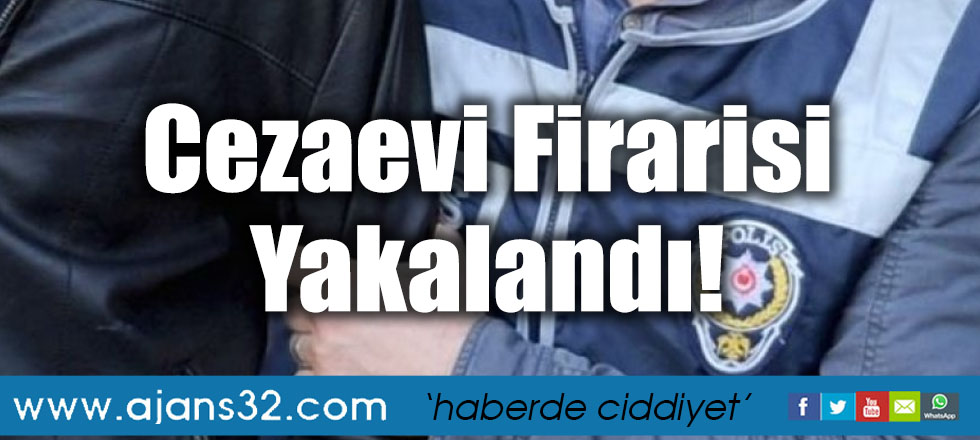 Cezaevi Firarisi Yakalandı!