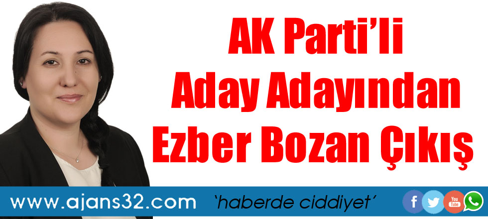 AK Parti Aday Adayı Akbay'dan Ezber Bozan Çıkış