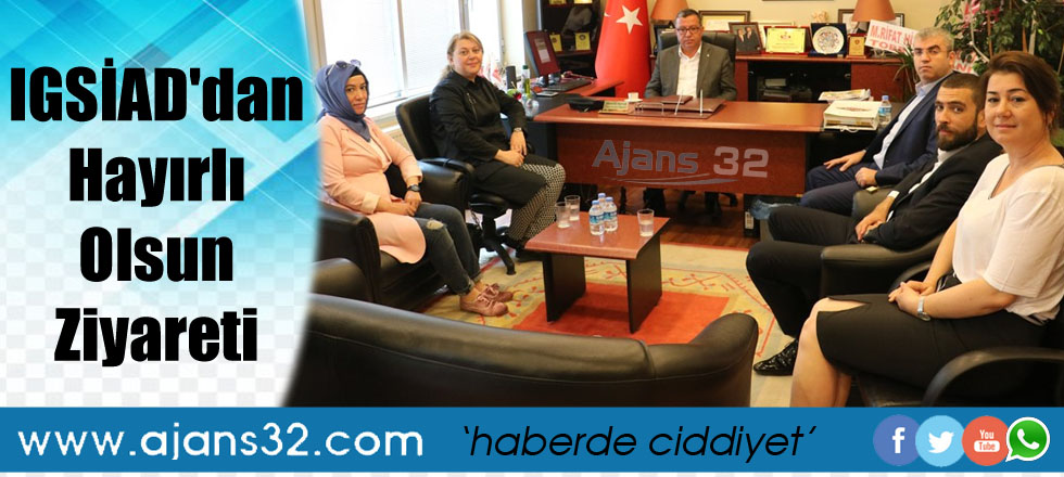 IGSİAD'dan Hayırlı Olsun Ziyareti