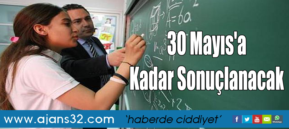 30 Mayıs'a Kadar Sonuçlanacak