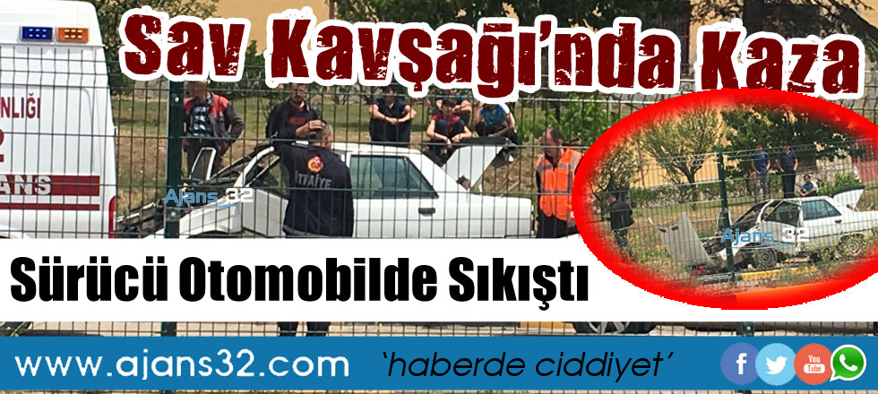 Sav Kavşağında Kaza: Sürücü Otomobilde Sıkıştı