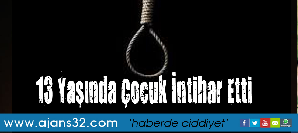 13 Yaşında Çocuk İntihar Etti