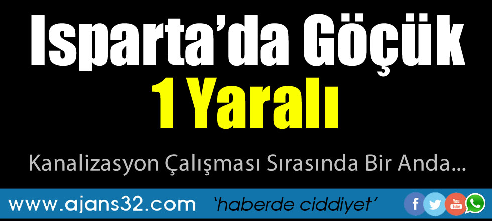 Isparta’da Göçük: 1 yaralı