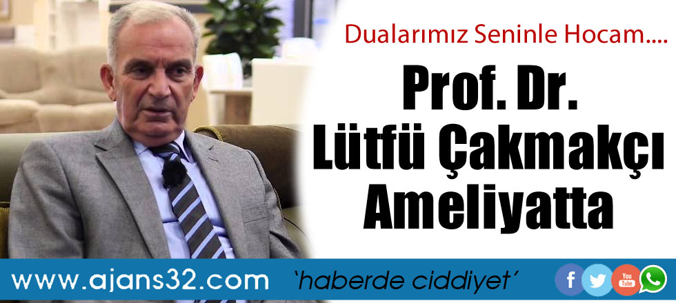 Prof. Dr. Lütfü Çakmakçı Ameliyatta