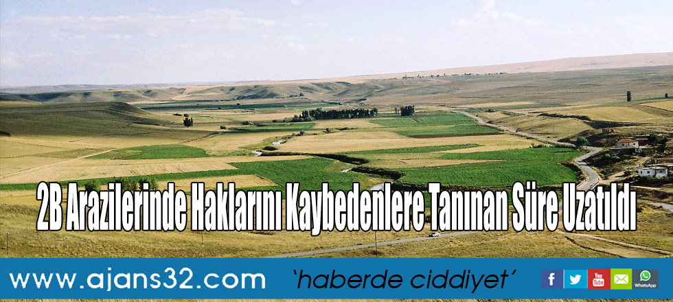 2B Arazilerinde Haklarını Kaybedenlere Tanınan Süre Uzatıldı