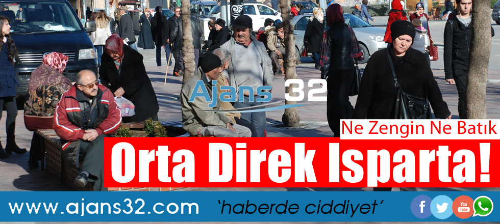 Ne Zengin Ne Batık! Orta Direk Isparta