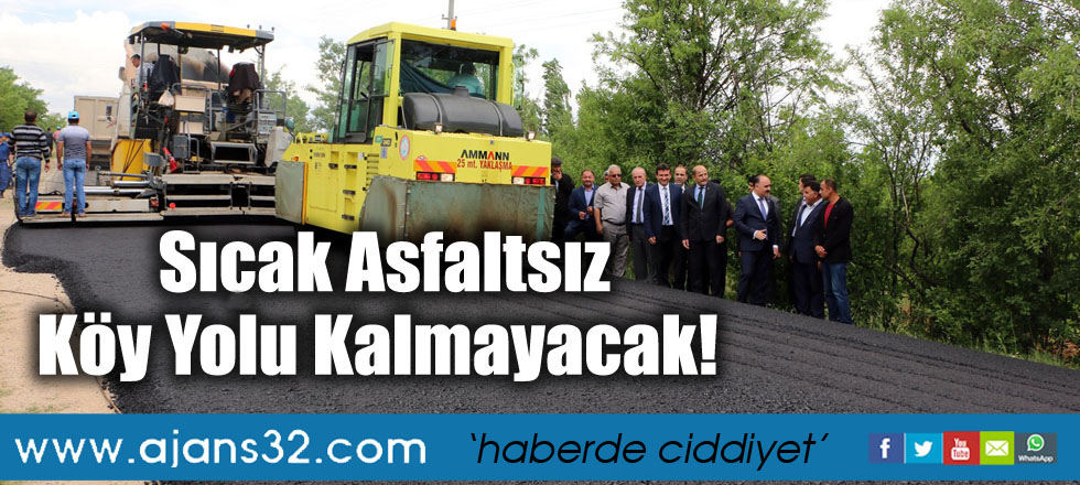 Sıcak Asfaltsız Köy Yolu Kalmayacak!