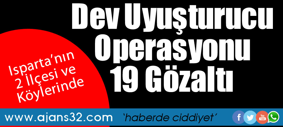 Isparta'da Dev Uyuşturucu Operasyonu: 19 Kişi Gözaltında