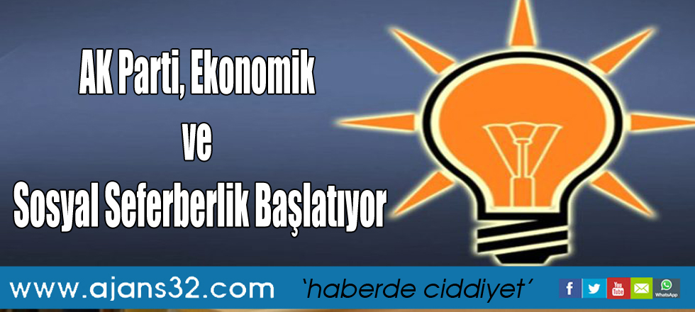 AK Parti, Ekonomik ve Sosyal Seferberlik Başlatıyor