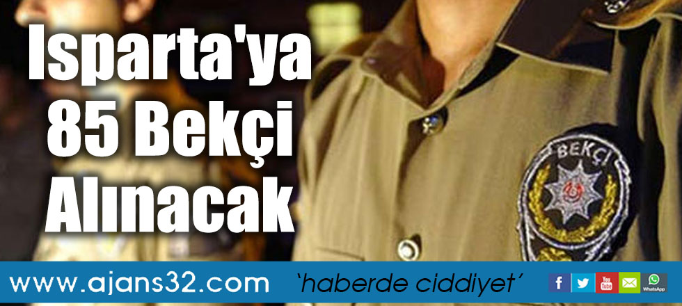 Isparta'ya 85 Bekçi Alınacak