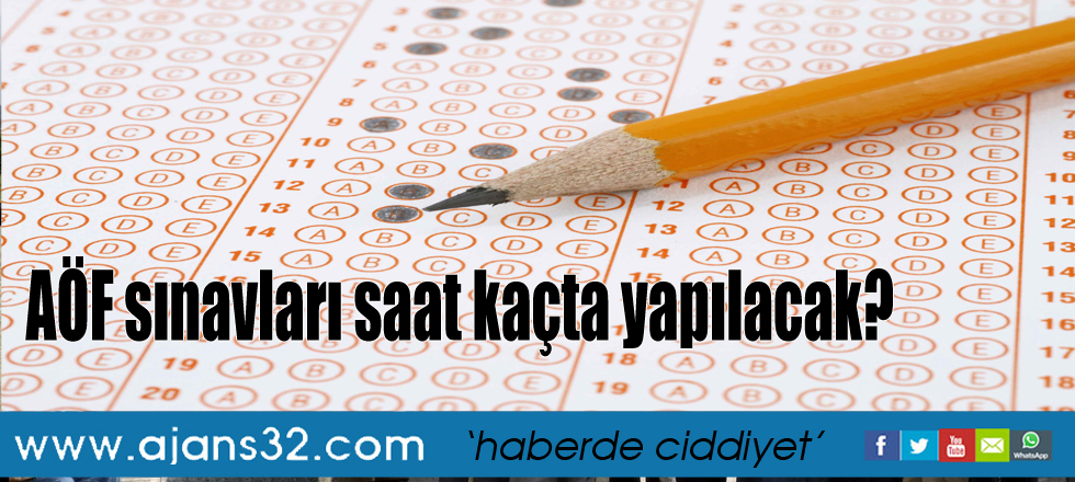 AÖF sınavları saat kaçta yapılacak?