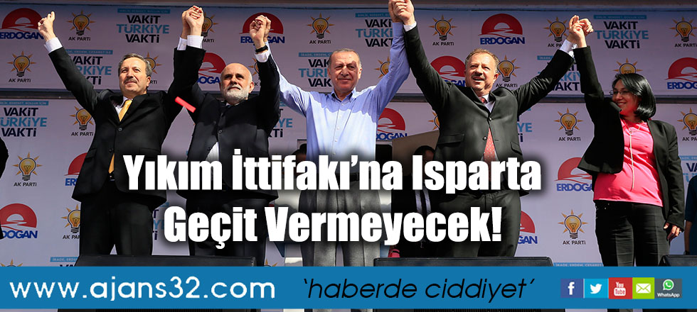 Yıkım İttifakı’na Isparta Geçit Vermeyecek!