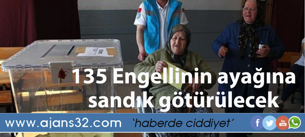 135 Engellinin Ayağına  Sandık Götürülecek