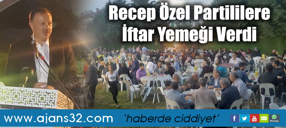 Recep Özel Partililere İftar Yemeği Verdi