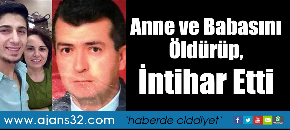 Anne ve Babasını Öldürüp, İntihar Etti