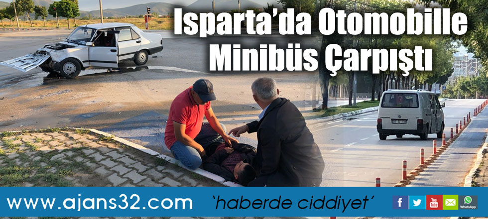 Isparta’da Otomobille Minibüs Çarpıştı