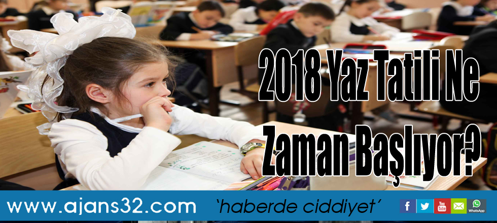 2018 Yaz Tatili Ne Zaman Başlıyor?