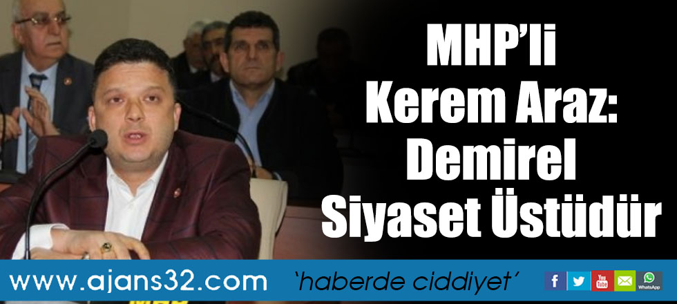 MHP’li Kerem Araz: Demirel Siyaset Üstüdür