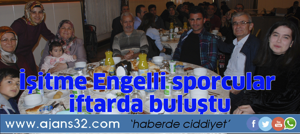 İşitme Engelli sporcular  iftarda buluştu