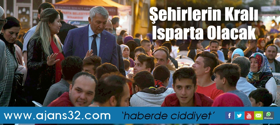 Şehirlerin Kralı Isparta Olacak